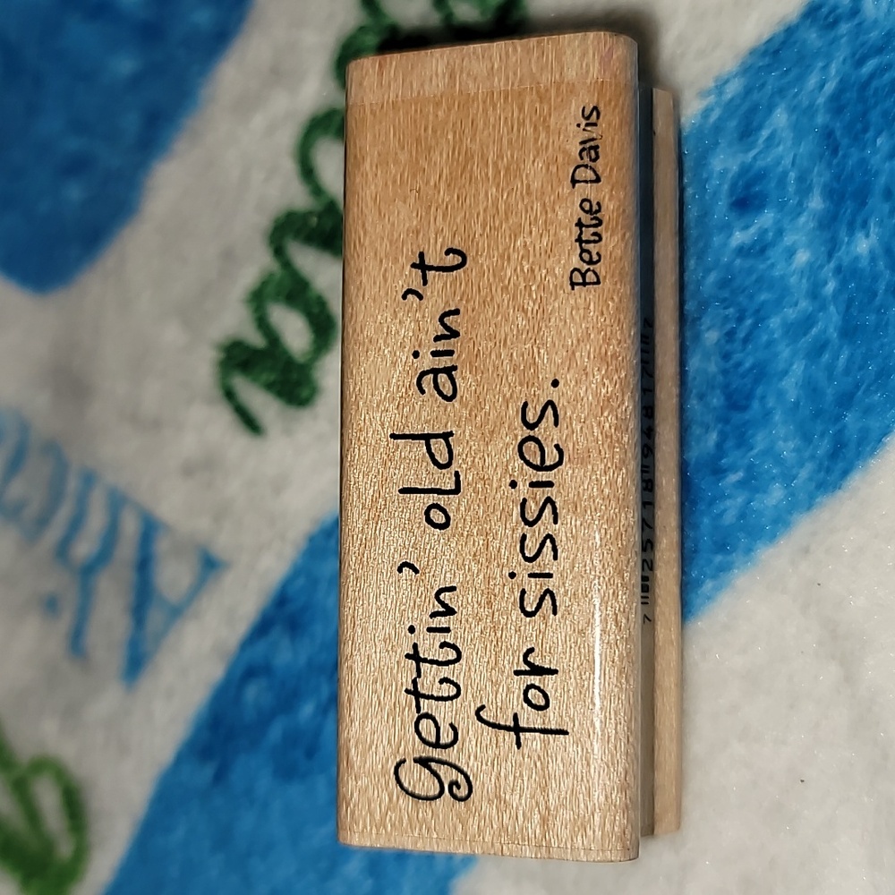Phrase:getting old ain't for sissies (Bette Midler) Wooden Rubber Stamp